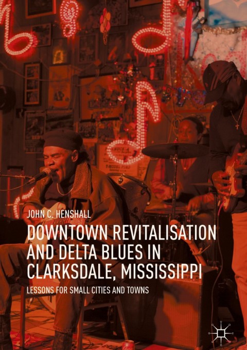 Cover image for book Downtown Revitalisation and Delta Blues in Clarksdale, Mississippi