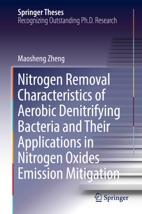 Cover image for book Nitrogen Removal Characteristics of Aerobic Denitrifying Bacteria and Their Applications in Nitrogen Oxides Emission Mitigation