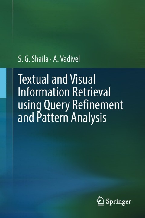 Cover image for book Textual and Visual Information Retrieval using Query Refinement and Pattern Analysis