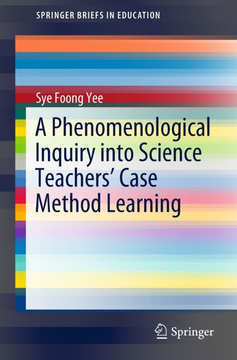 Cover image for book A Phenomenological Inquiry into Science Teachers’ Case Method Learning