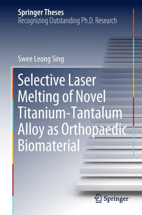 Cover image for book Selective Laser Melting of Novel Titanium-Tantalum Alloy as Orthopaedic Biomaterial