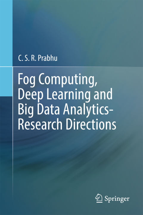 Fog Computing, Deep Learning and Big Data Analytics-Research Directions 