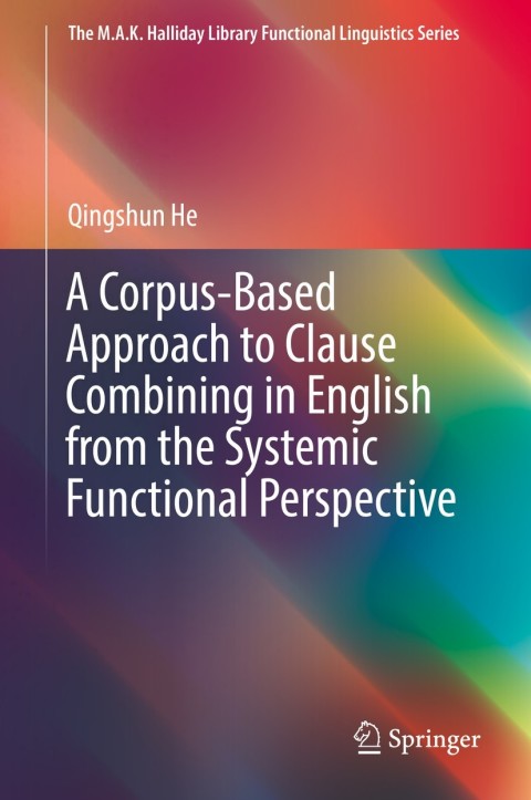 Cover image for book A Corpus-Based Approach to Clause Combining in English from the Systemic Functional Perspective