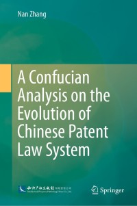 Cover image: A Confucian Analysis on the Evolution of Chinese Patent Law System 9789811390265