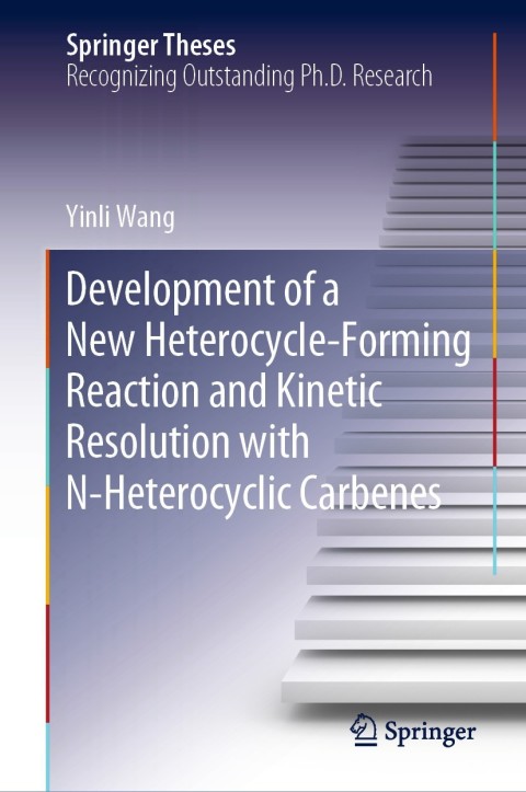 Cover image for book Development of a New Heterocycle-Forming Reaction and Kinetic Resolution with N-Heterocyclic Carbenes