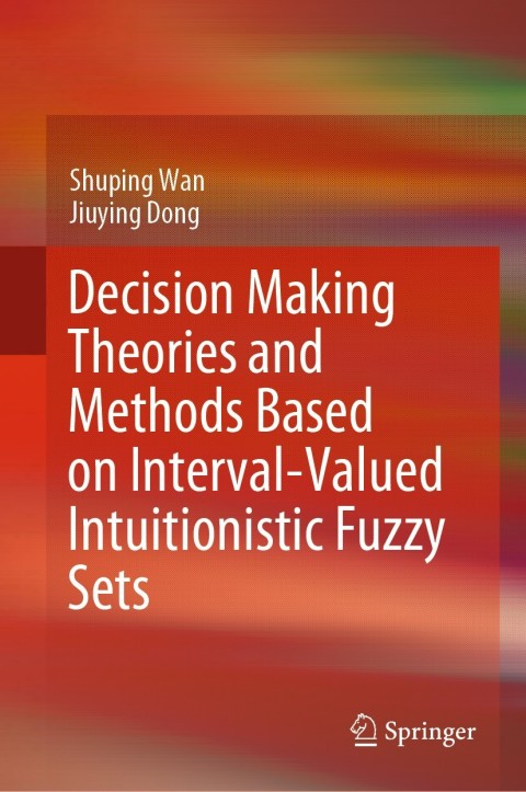 Cover image for book Decision Making Theories and Methods Based on Interval-Valued Intuitionistic Fuzzy Sets