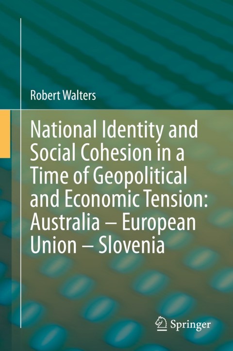 Cover image for book National Identity and Social Cohesion in a Time of Geopolitical and Economic Tension: Australia – European Union – Slovenia