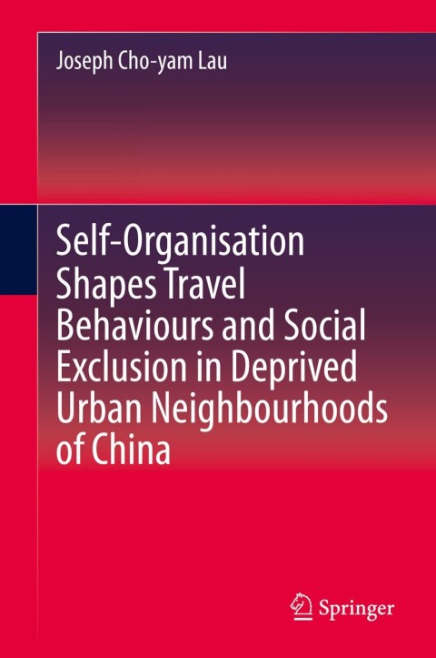 Cover image for book Self-Organisation Shapes Travel Behaviours and Social Exclusion in Deprived Urban Neighbourhoods of China