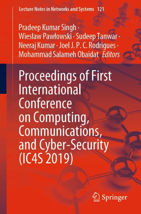Proceedings of First International Conference on Computing, Communications, and Cyber-Security (IC4S 2019) 
