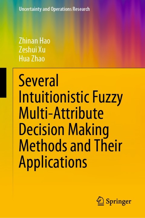 Cover image for book Several Intuitionistic Fuzzy Multi-Attribute Decision Making Methods and Their Applications