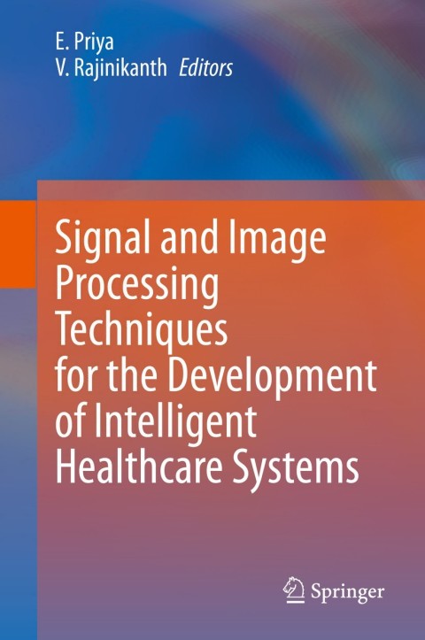 Signal and Image Processing Techniques for the Development of Intelligent Healthcare Systems 