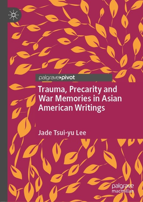 Trauma, Precarity and War Memories in Asian American Writings 