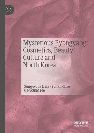 Mysterious Pyongyang: Cosmetics, Beauty Culture and North Korea