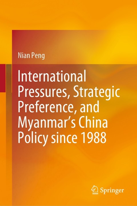 Cover image for book International Pressures, Strategic Preference, and Myanmar’s China Policy since 1988