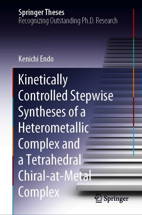 Cover image for book Kinetically Controlled Stepwise Syntheses of a Heterometallic Complex and a Tetrahedral Chiral-at-Metal Complex