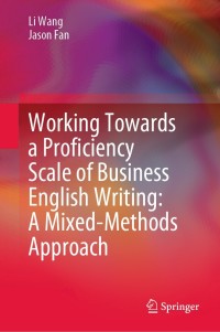 Cover image: Working Towards a Proficiency Scale of Business English Writing: A Mixed-Methods Approach 9789811654480