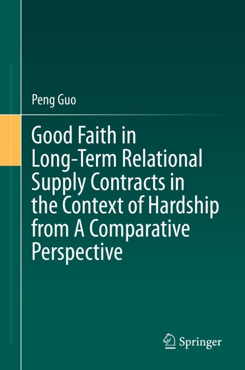 Cover image for book Good Faith in Long-Term Relational Supply Contracts in the Context of Hardship from A Comparative Perspective