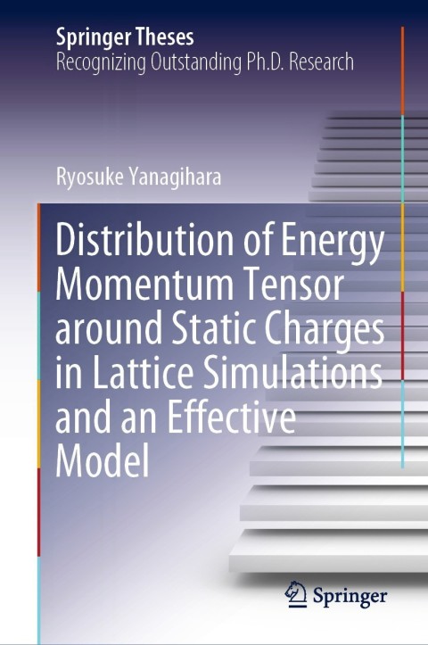 Cover image for book Distribution of Energy Momentum Tensor around Static Charges in Lattice Simulations and an Effective Model