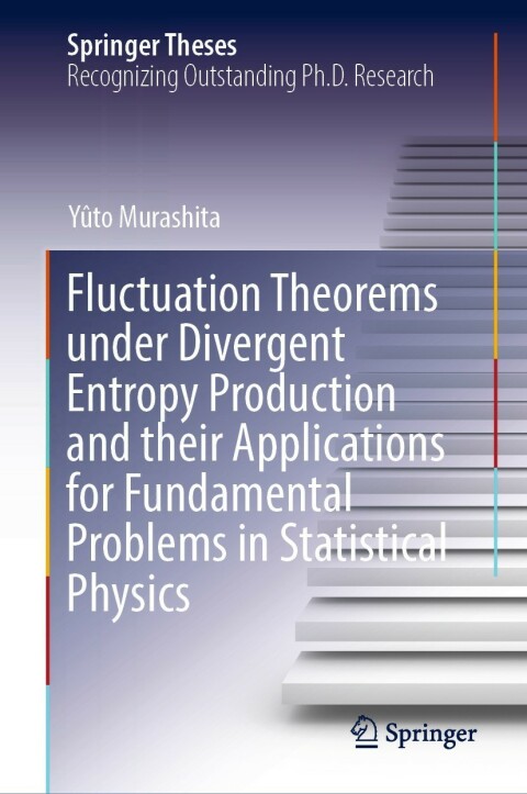 Cover image for book Fluctuation Theorems under Divergent Entropy Production and their Applications for Fundamental Problems in Statistical Physics