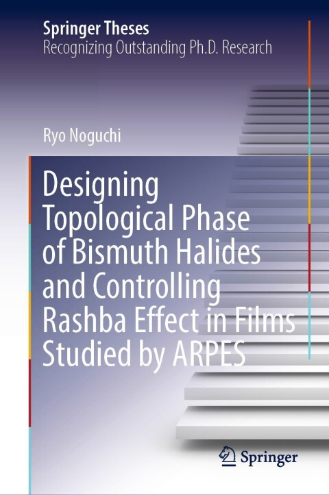 Cover image for book Designing Topological Phase of Bismuth Halides and Controlling Rashba Effect in Films Studied by ARPES