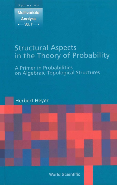 Cover image for book Structural Aspects In The Theory Of Probability: A Primer In Probabilities On Algebraic - Topological Structures