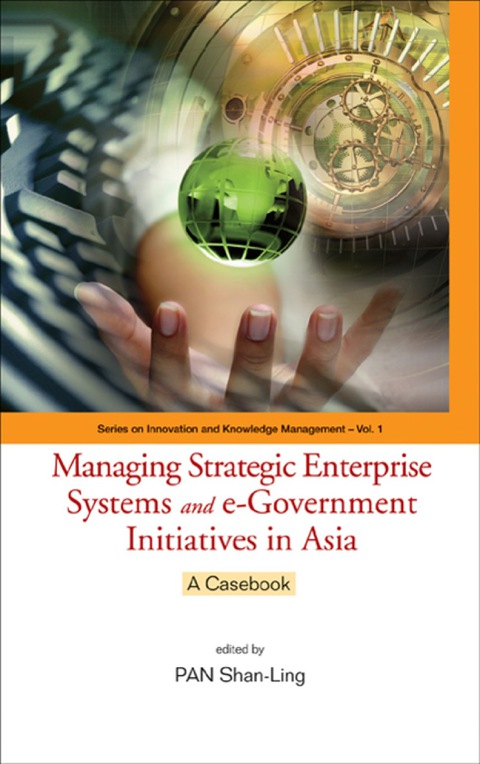Cover image for book Managing Strategic Enterprise Systems And E-government Initiatives In Asia: A Casebook