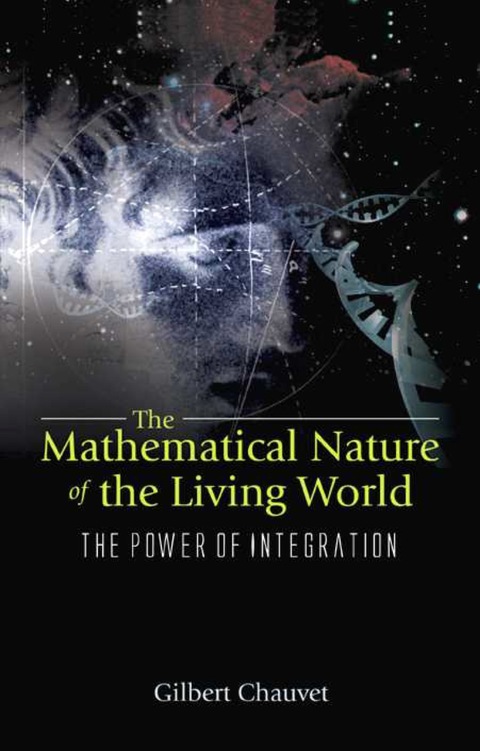 Cover image for book Mathematical Nature Of The Living World, The: The Power Of Integration