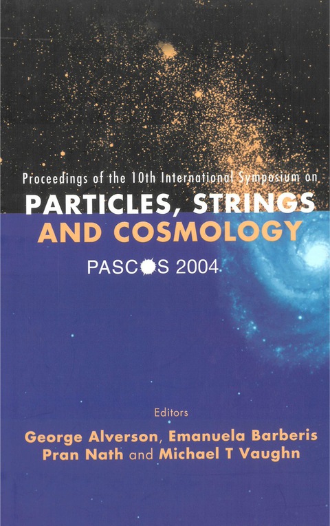 Cover image for book Pascos 2004: Part I: Particles, Strings And Cosmology; Part Ii: Themes In Unification -- The Pran Nath Festschrift - Proceedings Of The Tenth International Symposium