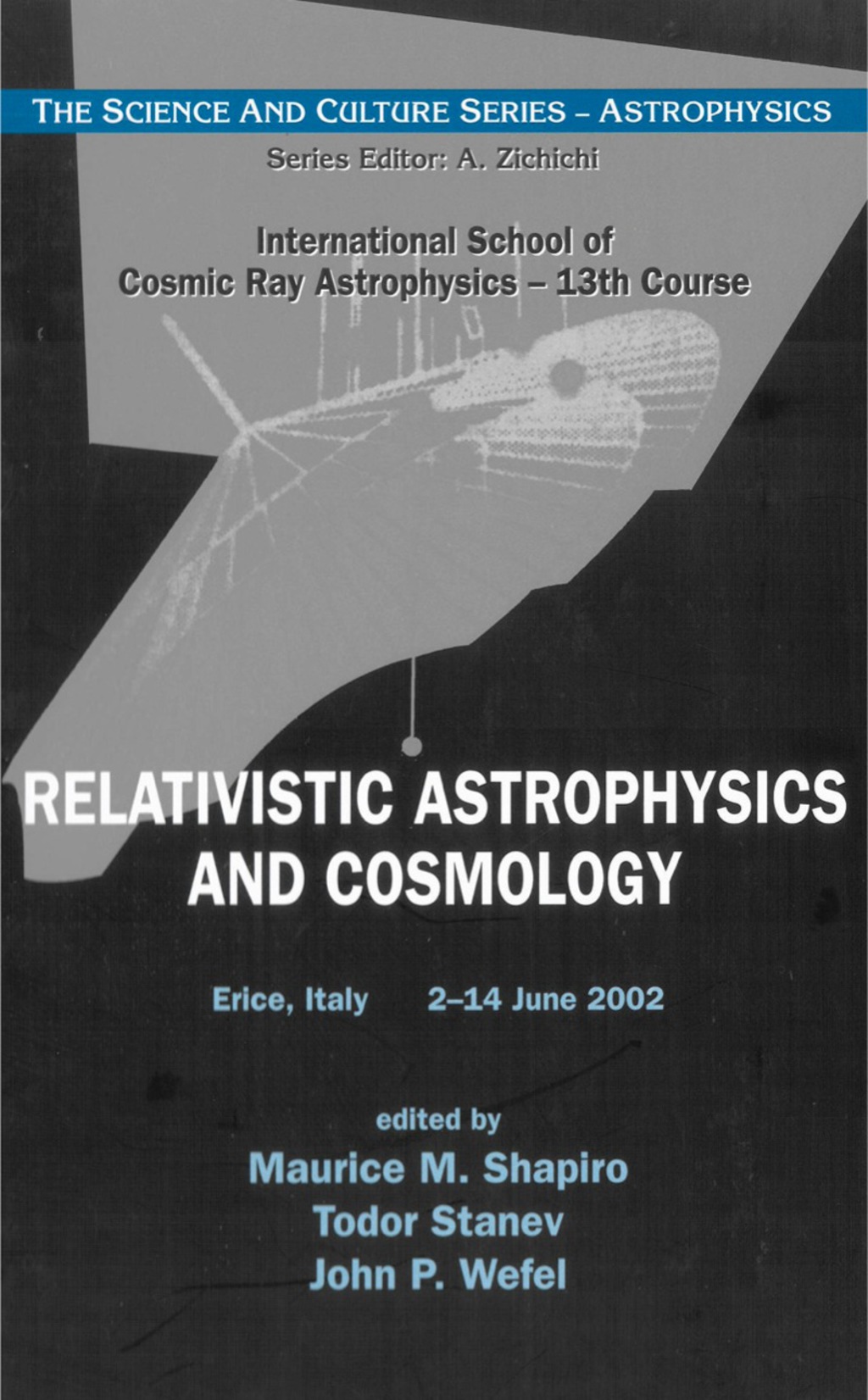 RELATIVISTIC ASTROPHYSICS AND COSMOLOGY - PROCEEDINGS OF THE 13TH COURSE OF THE INTERNATIONAL SCHOOL OF COSMIC RAY ASTROP (eBook) - Shapiro Maurice M,