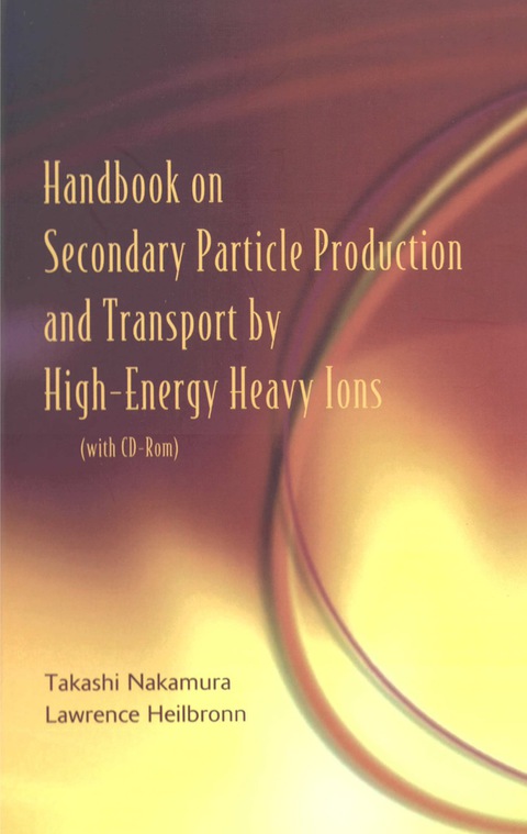 Cover image for book Handbook On Secondary Particle Production And Transport By High-energy Heavy Ions (With Cd-rom)