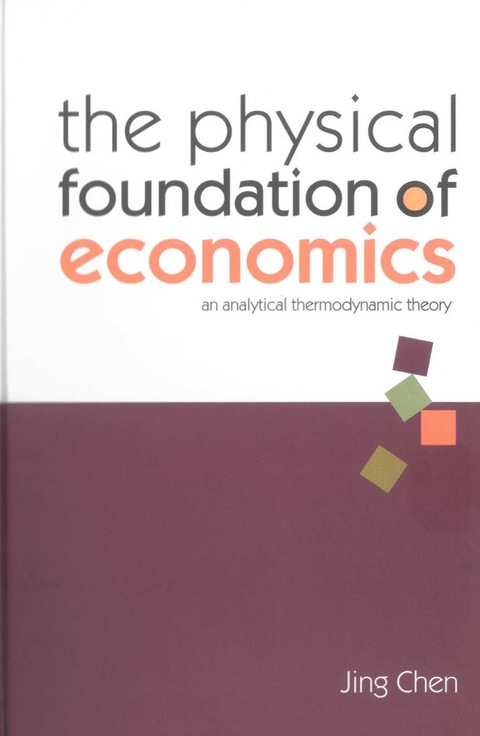 Cover image for book Physical Foundation Of Economics, The: An Analytical Thermodynamic Theory