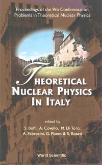 Cover image: Theoretical Nuclear Physics In Italy, Proceedings Of The 9th Conference On Problems In Theoretical Nuclear Physics 9789812383525