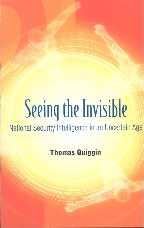 Cover image for book Seeing The Invisible: National Security Intelligence In An Uncertain Age