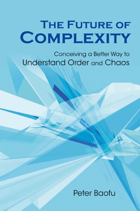 Cover image for book Future Of Complexity, The: Conceiving A Better Way To Understand Order And Chaos