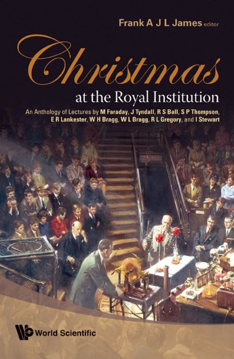 Cover image for book Christmas At The Royal Institution: An Anthology Of Lectures By M Faraday, J Tyndall, R S Ball, S P Thompson, E R Lankester, W H Bragg, W L Bragg, R L Gregory, And I Stewart