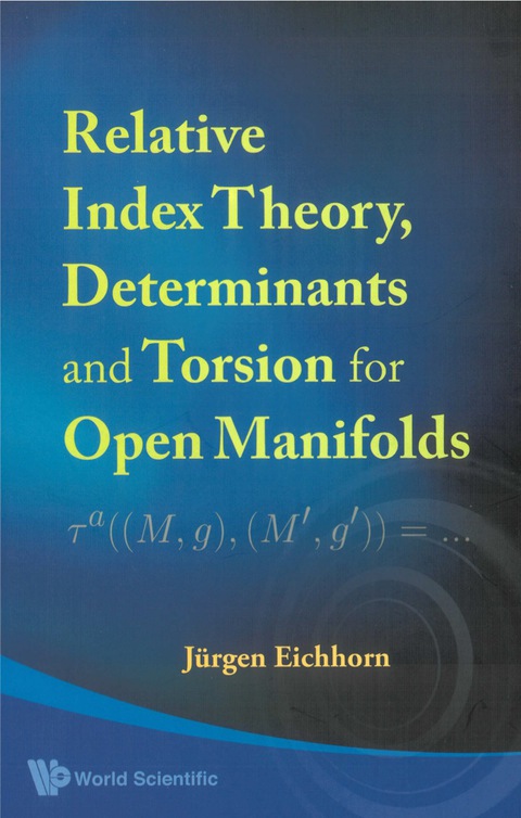 Cover image for book Relative Index Theory, Determinants And Torsion For Open Manifolds
