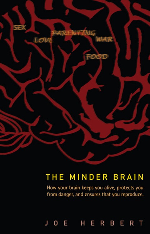 Cover image for book Minder Brain, The: How Your Brain Keeps You Alive, Protects You From Danger, And Ensures That You Reproduce