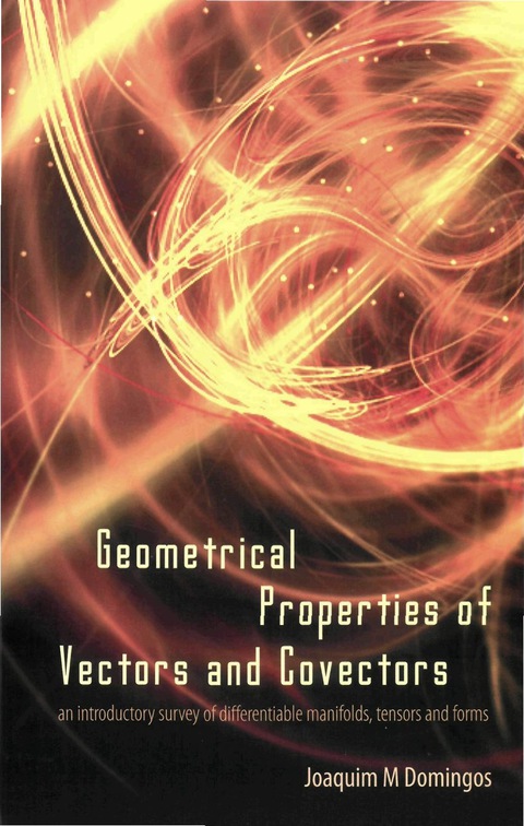 Cover image for book Geometrical Properties Of Vectors And Covectors: An Introductory Survey Of Differentiable Manifolds, Tensors And Forms