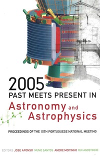 Titelbild: 2005: Past Meets Present In Astronomy And Astrophysics - Proceedings Of The 15th Portuguese National Meeting 9789812568878