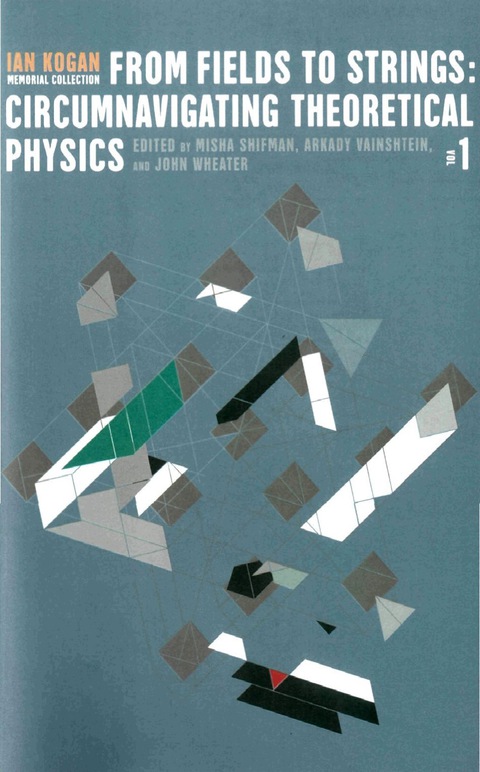 Cover image for book From Fields To Strings: Circumnavigating Theoretical Physics: Ian Kogan Memorial Collection (In 3 Vols)