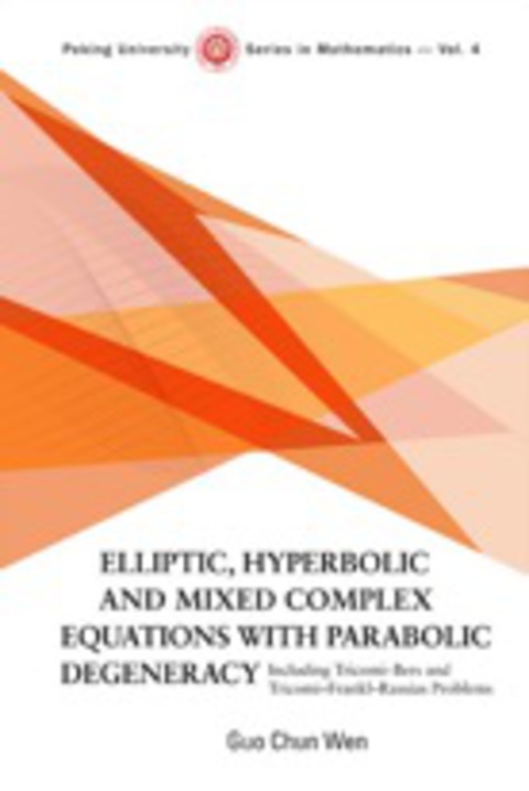 Cover image for book Elliptic, Hyperbolic And Mixed Complex Equations With Parabolic Degeneracy: Including Tricomi-bers And Tricomi-frankl-rassias Problems
