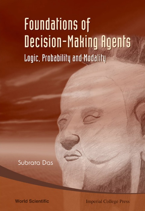 Cover image for book Foundations Of Decision-making Agents: Logic, Probability, And Modality
