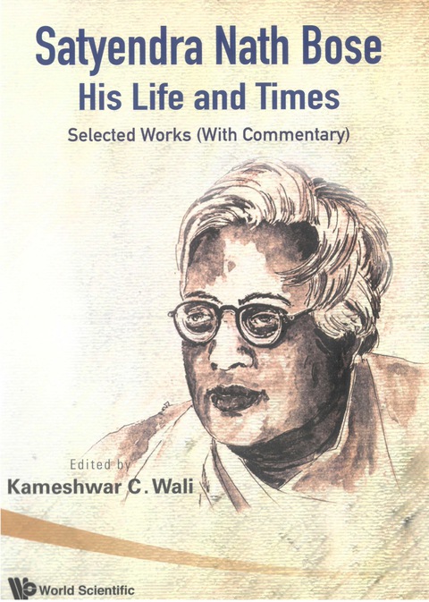 Cover image for book Satyendra Nath Bose -- His Life And Times: Selected Works (With Commentary)
