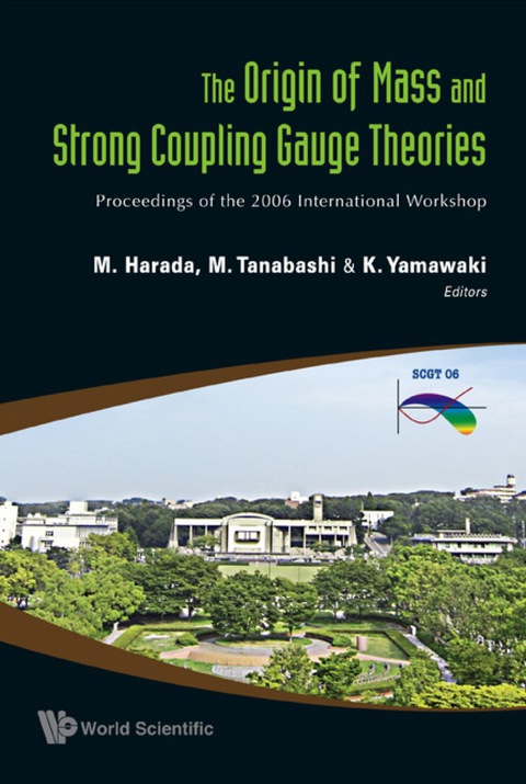 Cover image for book Origin Of Mass And Strong Coupling Gauge Theories, The (Scgt06) - Proceedings Of The 2006 International Workshop