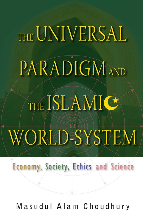 Cover image for book Universal Paradigm And The Islamic World-system, The: Economy, Society, Ethics And Science