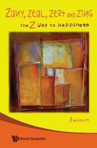 Cover image: Zany, Zeal, Zest And Zing: The Z Way To Happiness 9789812793508