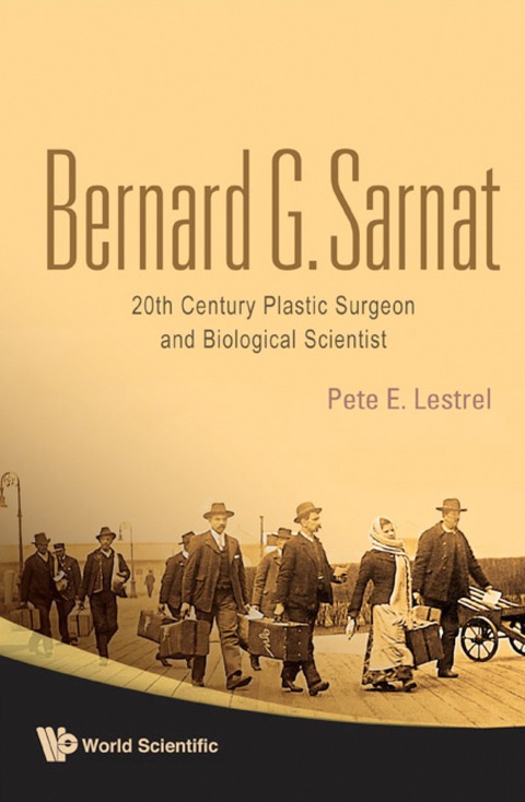 Cover image for book Bernard G Sarnat: 20th Century Plastic Surgeon And Biological Scientist