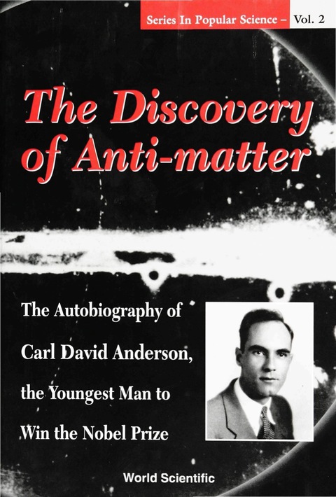 Cover image for book Discovery Of Anti-matter, The: The Autobiography Of Carl David Anderson, The Second Youngest Man To Win The Nobel Prize