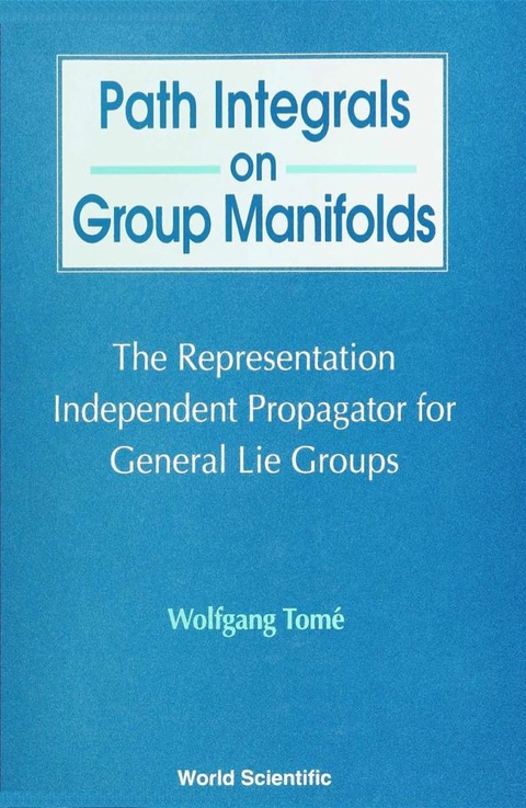 Cover image for book Path Integrals On Group Manifolds, Representation-independent Propagators For General Lie Groups