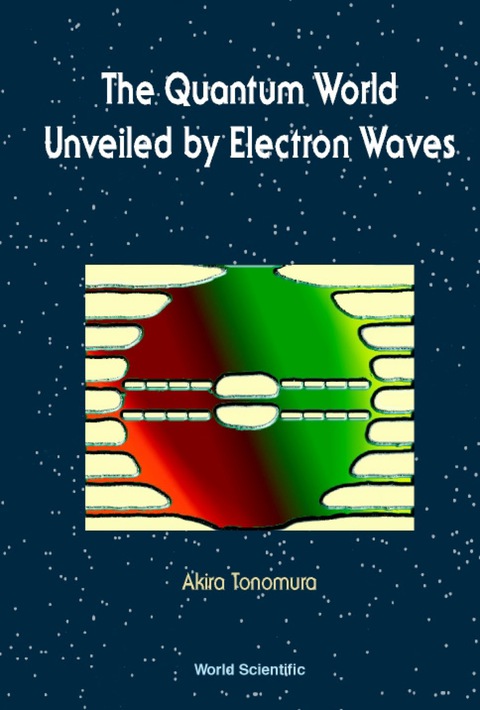 Cover image for book QUANTUM WORLD UNVEILED BY ELECTRON WAVES